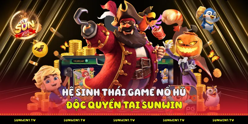 Hệ Sinh Thái Game Nổ Hũ Độc Quyền Tại Sunwin