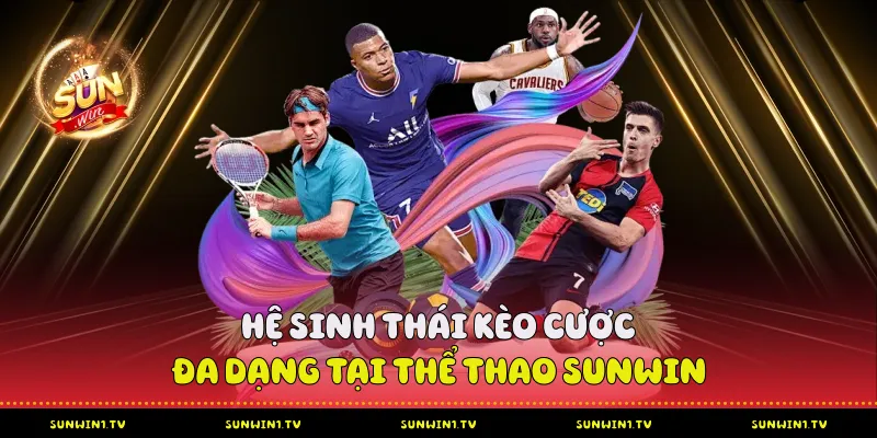 Thể Thao Sunwin - Nền Tảng Cá Cược Dành Cho Chuyên Gia Hệ Sinh Thái Kèo Cược Đa Dạng Tại Thể Thao Sunwin