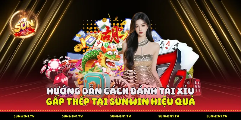 Cách Đánh Tài Xỉu Gấp Thếp Từ Cao Thủ Tại Sunwin Hướng dẫn cách đánh tài xỉu gấp thếp tại Sunwin hiệu quả