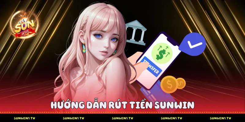 Hướng Dẫn Rút Tiền Sunwin Chi Tiết Từ A-Z Cho Người Mới Hướng Dẫn Rút Tiền Sunwin