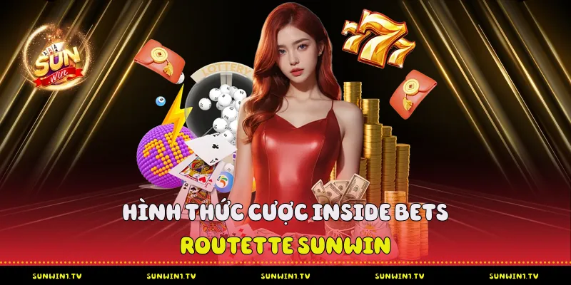 Roulette Sunwin - Vòng quay may mắn đỉnh cao nhất 2026 Hình thức cược Inside Bets Roulette Sunwin