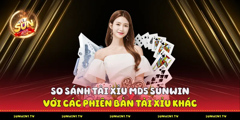 Tài Xỉu MD5 Sunwin - Phân Tích Sâu Về Công Nghệ So sánh Tài xỉu MD5 Sunwin với các phiên bản tài xỉu khác