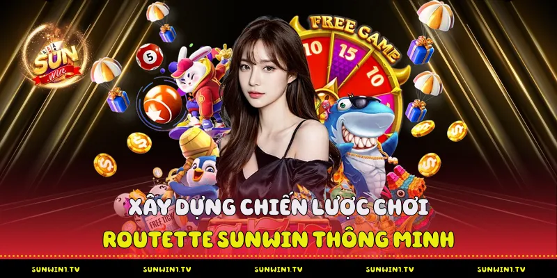 Roulette Sunwin - Vòng quay may mắn đỉnh cao nhất 2026 Xây dựng chiến lược chơi Roulette Sunwin thông minh